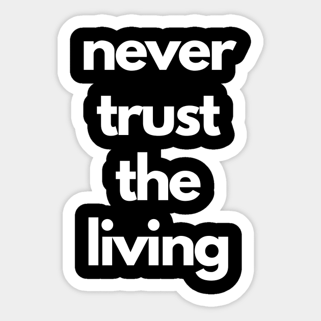 never trust the living Sticker by IJMI